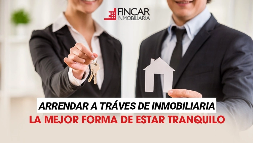 Arrendar a través de una inmobiliaria: La mejor forma de estar tranquilo
