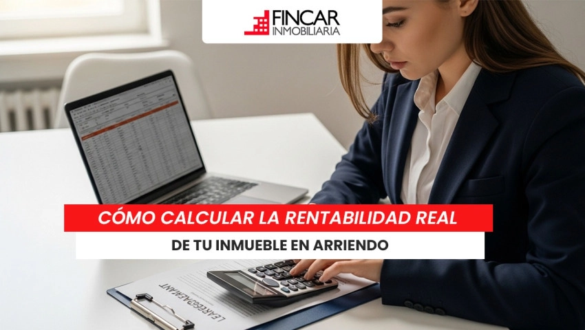 Cómo calcular la rentabilidad real de tu inmueble en arriendo