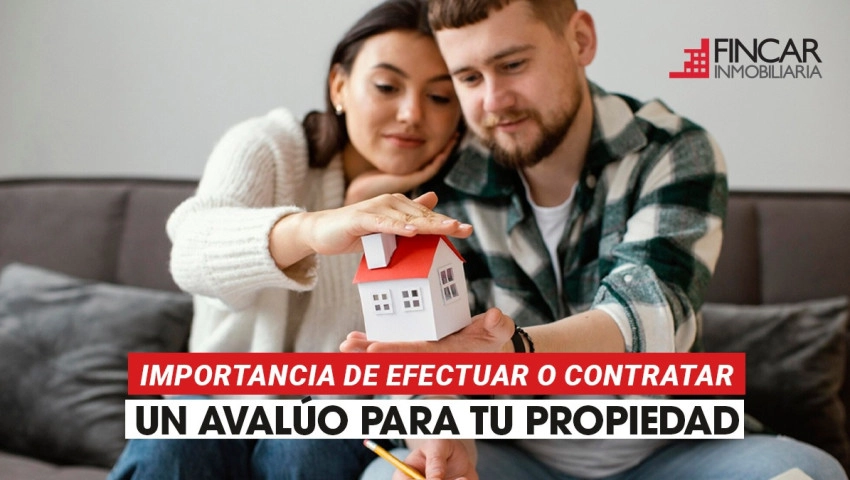 Importancia de efectuar o contratar un avalúo para tu propiedad