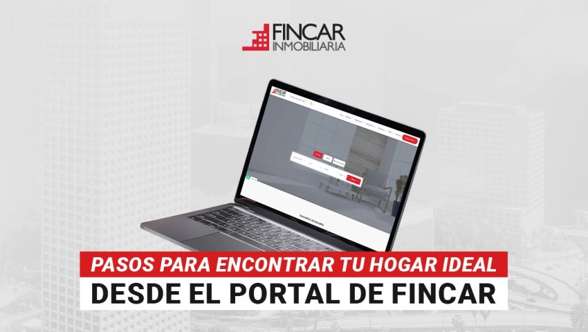Pasos para encontrar tu hogar ideal desde el portal de Fincar